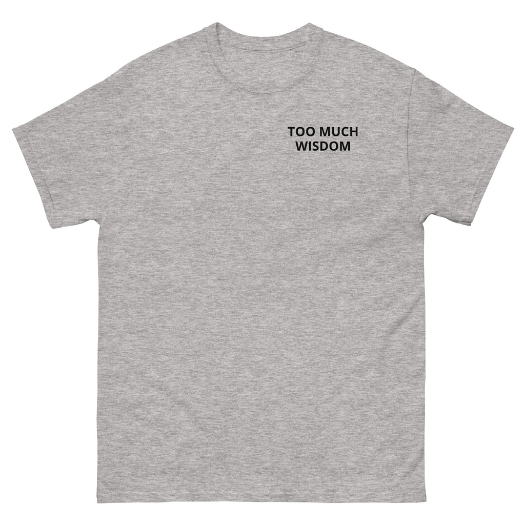 TOO MUCH WISDOM T-Shirt